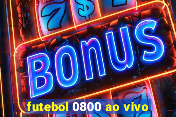 futebol 0800 ao vivo